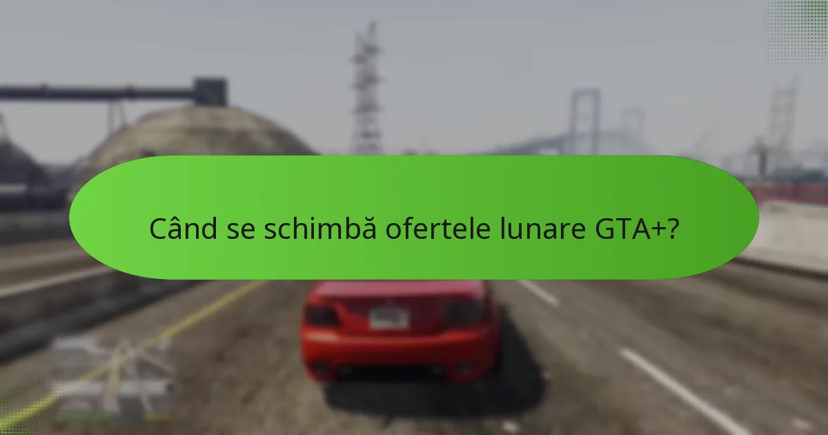 Cum îmbunătățesc bonusurile speciale experiența GTA+?