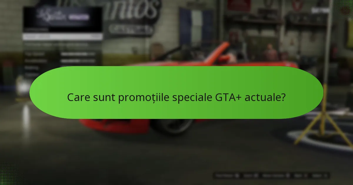 Cine este eligibil pentru promoțiile GTA+?