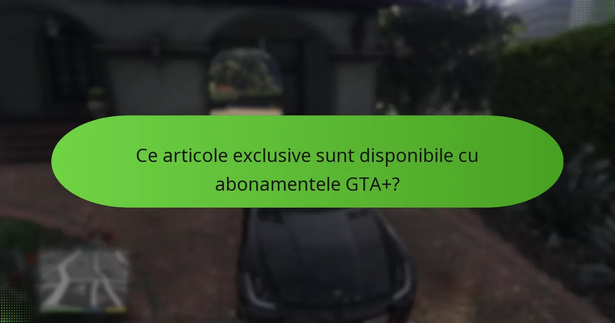 Cum îmbunătățesc upgrade-urile GTA+ experiența generală de joc?