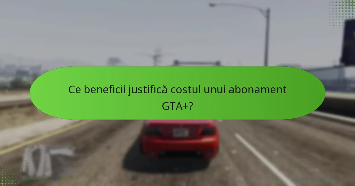 Ce articole exclusive sunt disponibile cu abonamentele GTA+?