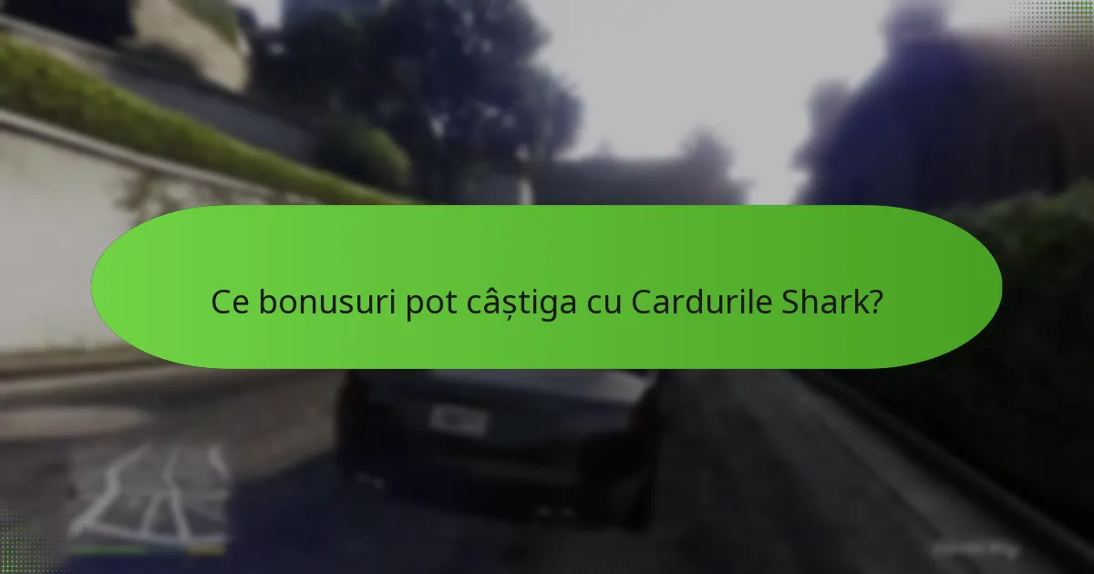Ce bonusuri pot câștiga cu Cardurile Shark?
