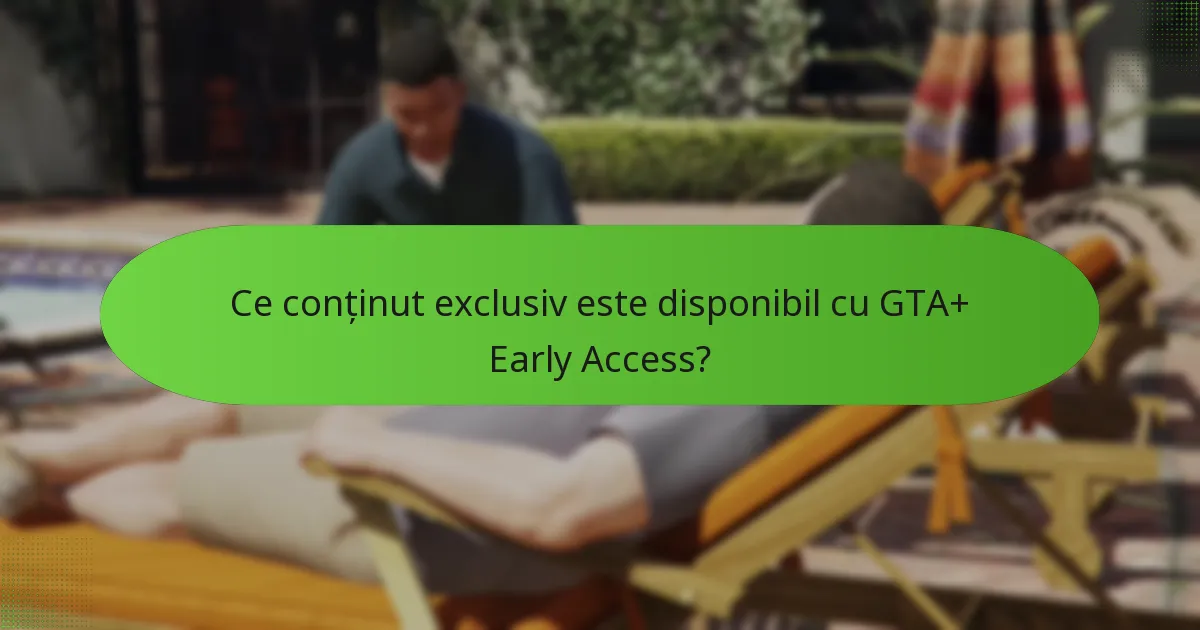 Ce avantaje unice vin cu GTA+ Early Access?