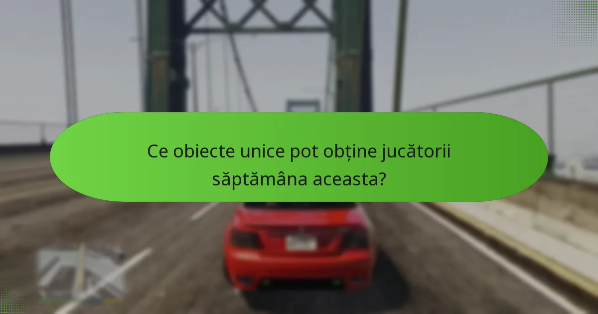 Ce obiecte unice pot obține jucătorii săptămâna aceasta?