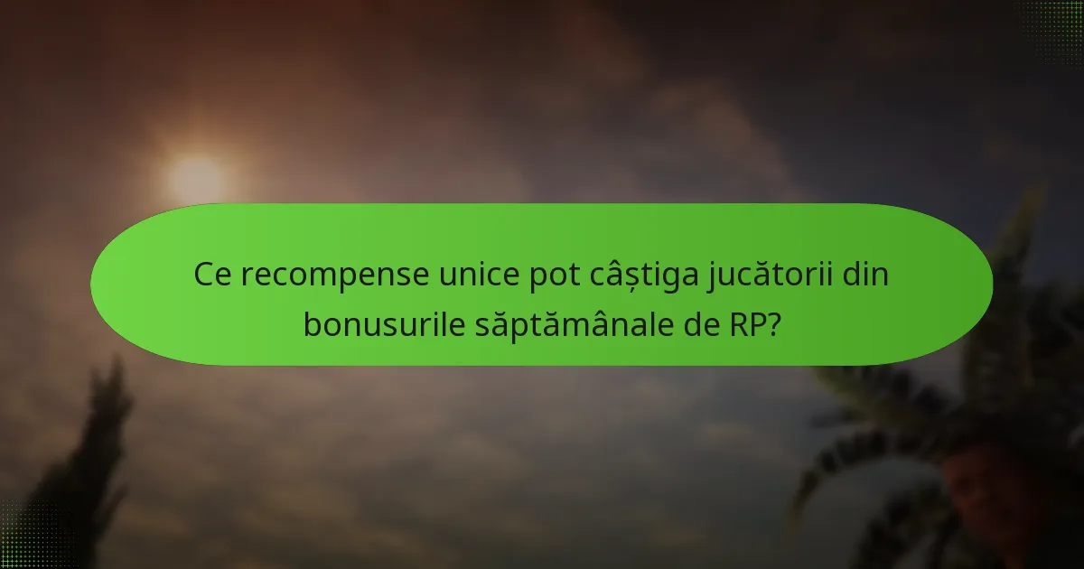 Ce misiuni speciale sunt asociate cu bonusurile săptămânale de RP?