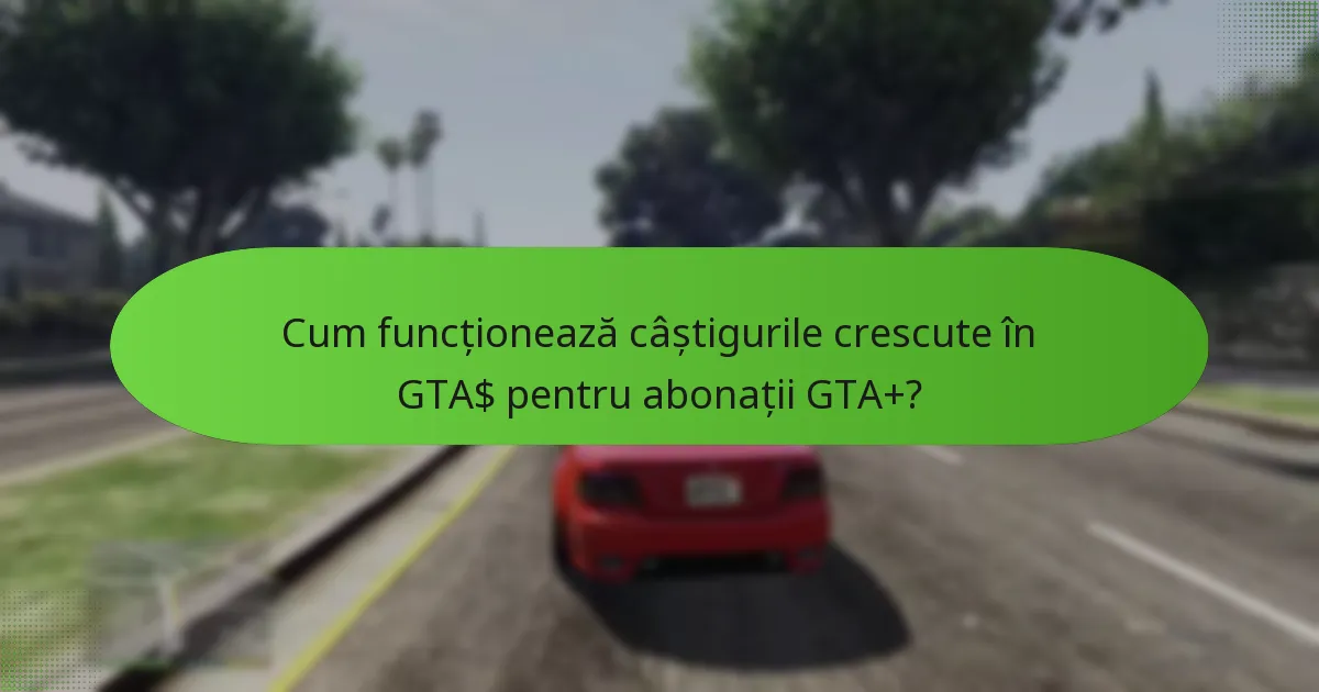 Care sunt diferențele dintre abonații GTA+ și non-abonați?