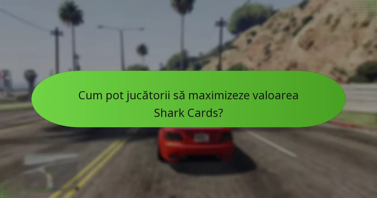 Cum pot jucătorii să maximizeze valoarea Shark Cards?