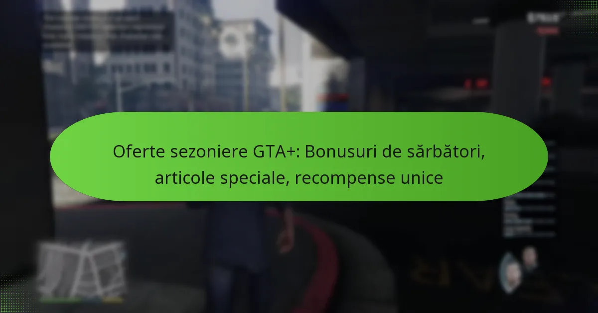 featured-image-oferte-sezoniere-gta-bonusuri-de-sarbatori-articole-speciale-recompense-unice