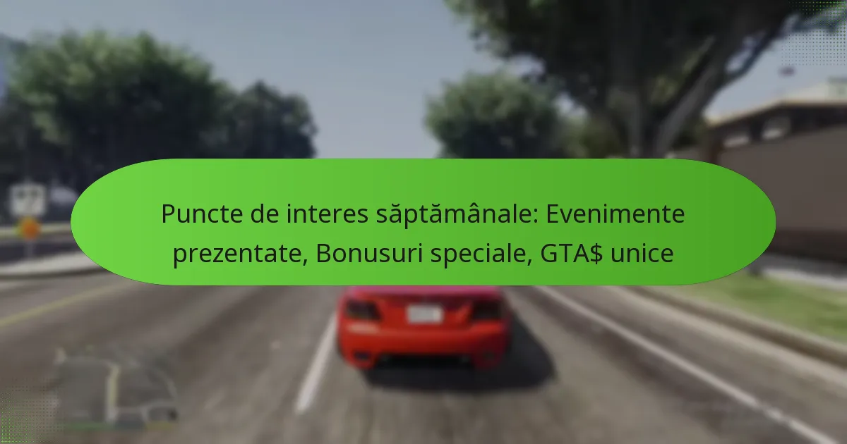 featured-image-puncte-de-interes-saptamanale-evenimente-prezentate-bonusuri-speciale-gta-unice