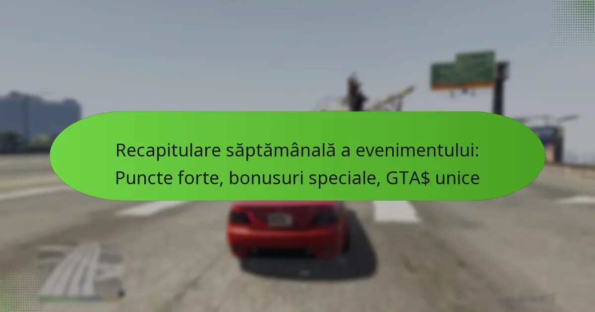 featured-image-recapitulare-saptamanala-a-evenimentului-puncte-forte-bonusuri-speciale-gta-unice