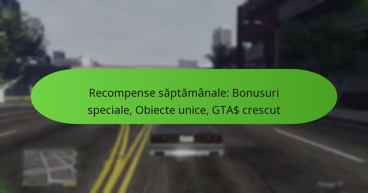 featured-image-recompense-saptamanale-bonusuri-speciale-obiecte-unice-gta-crescut